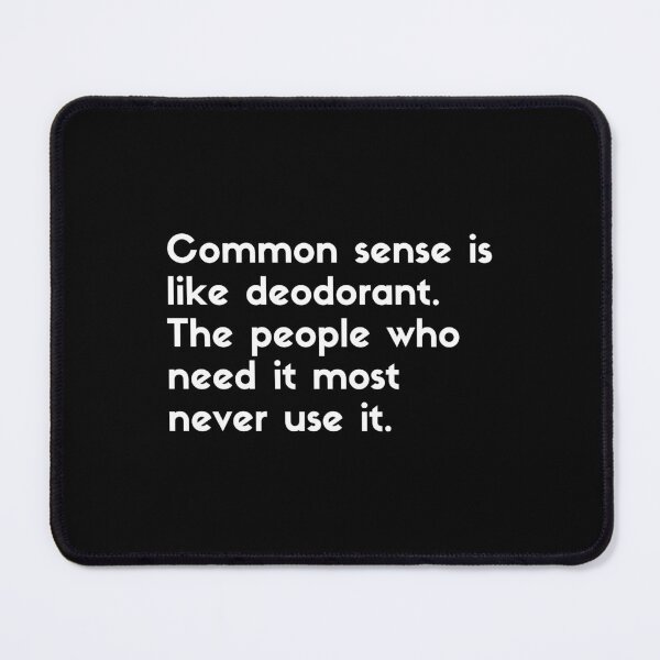 Item preview, common sense is like deodorant the people who need it most never use it - sarcastic quotes designed and sold by rmpk101.