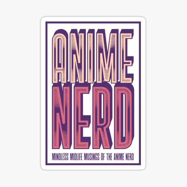 Anime Nerd - Mindless Midlife Musings of the Anime Nerd Sticker