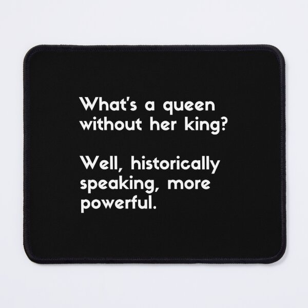 Item preview, what's a queen without her king more powerful  - sarcastic quotes designed and sold by rmpk101.