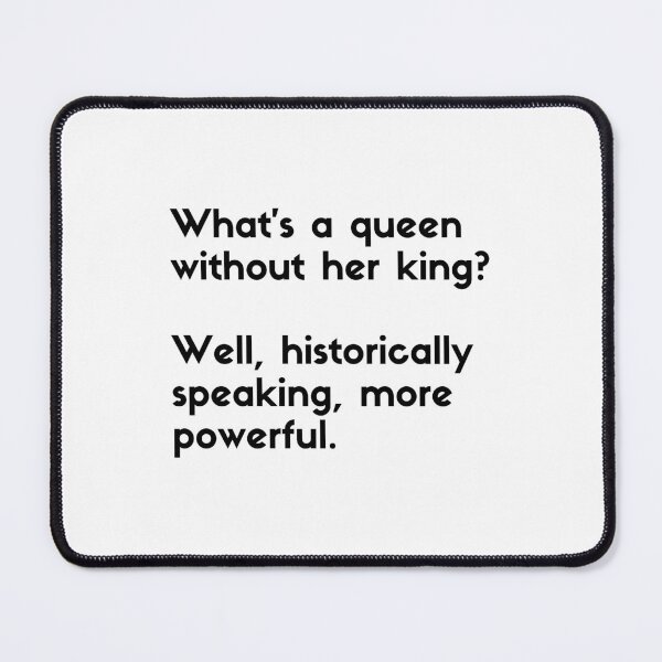 Item preview, what's a queen without her king more powerful  - sarcastic quotes designed and sold by rmpk101.