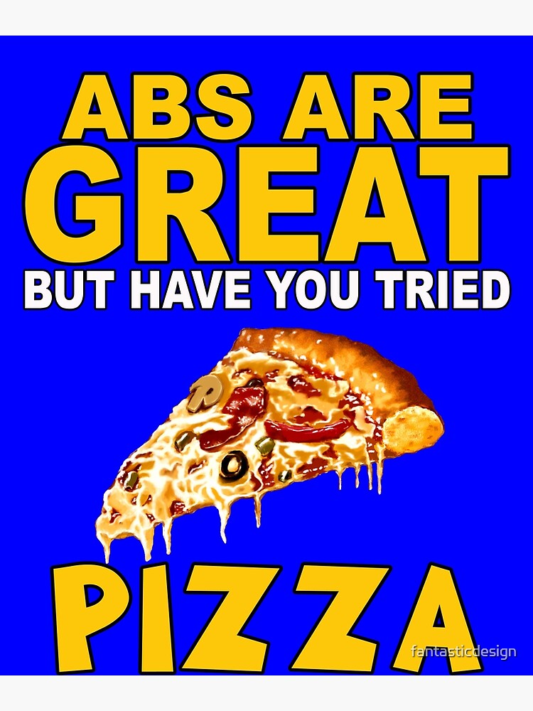 Funny Humor Pizza Lover Abs Are Great But Have You Tried Pizza 