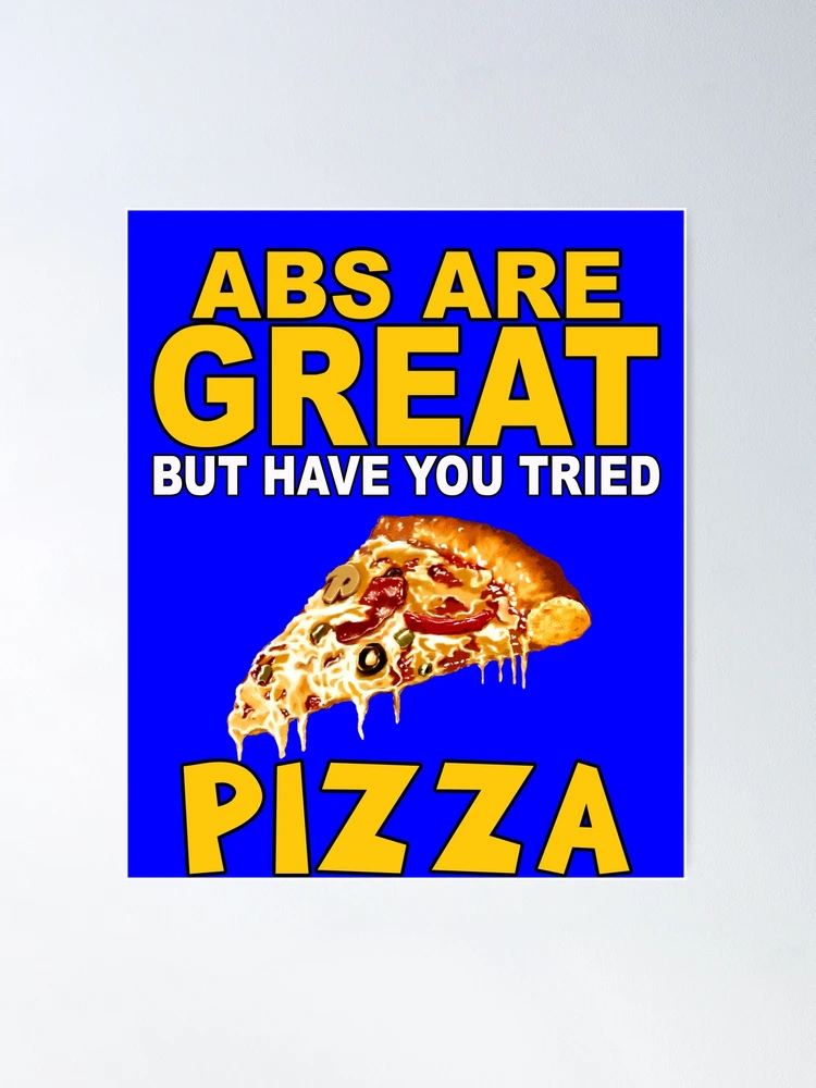 Funny Humor Pizza Lover Abs Are Great But Have You Tried Pizza 