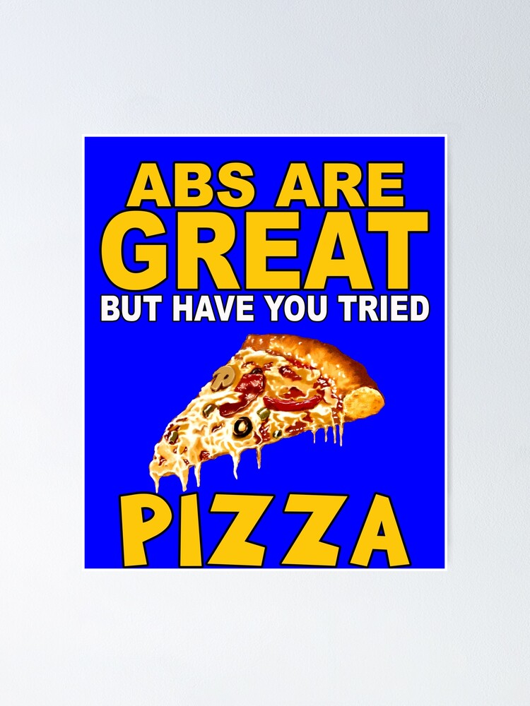 Funny Humor Pizza Lover Abs Are Great But Have You Tried Pizza 