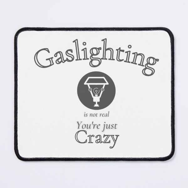 Item preview, Gaslighting is not real You're Just Crazy Funny Design designed and sold by dschiffer12.