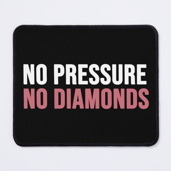 Item preview, no pressure no diamonds designed and sold by Diamond-Wisdom.