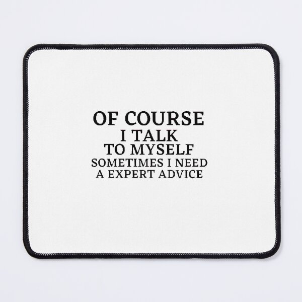 Item preview, Off course I talk to myself sometimes I need expert advice / self confidence designed and sold by Dressculture.