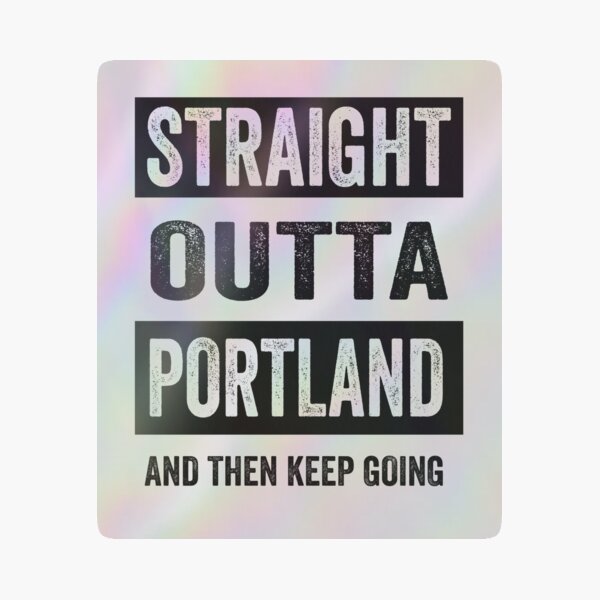 Straight outta Portland and then keep going. Holographic Sticker