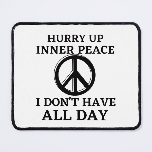 Item preview, Hurry up inner peace I don't have all day designed and sold by Dressculture.