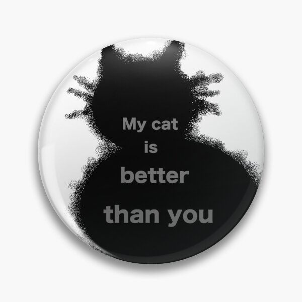 Item preview, My cat is better than you designed and sold by LittleRedChucks.
