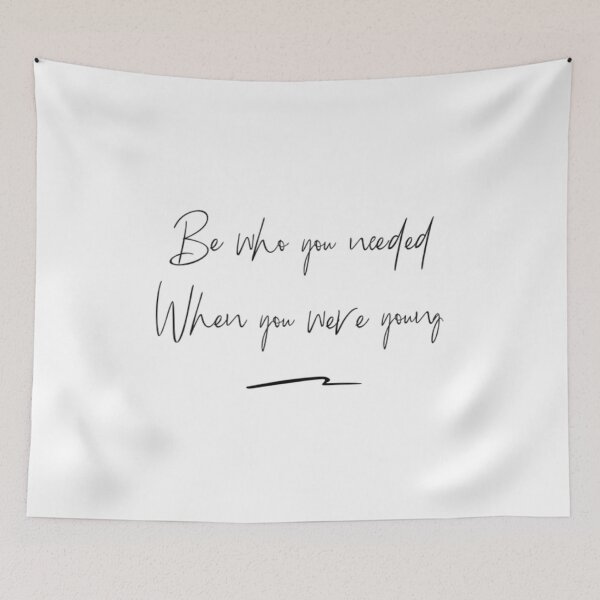 Item preview, be who you needed when you were young designed and sold by ThaiTRobies.