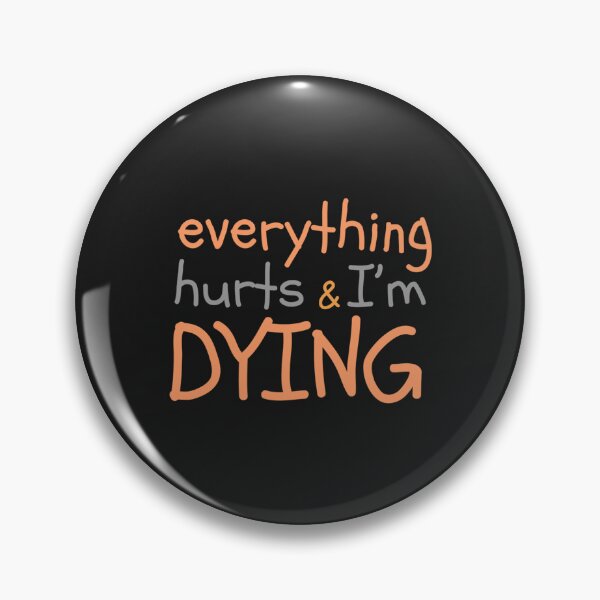 Item preview, Everything hurts and Im dying funny designed and sold by ThaiTRobies.