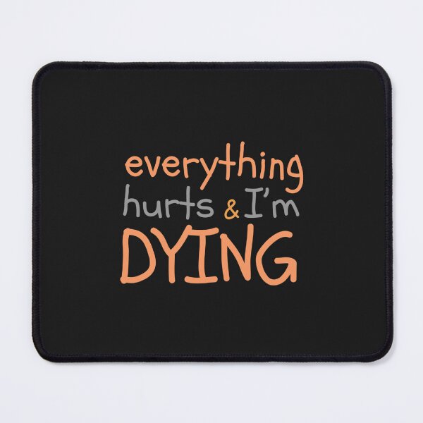 Item preview, Everything hurts and Im dying funny designed and sold by ThaiTRobies.