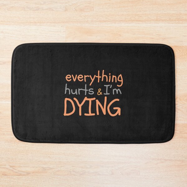 Item preview, Everything hurts and Im dying funny designed and sold by ThaiTRobies.