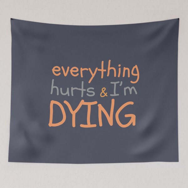 Item preview, Everything hurts and Im dying funny designed and sold by ThaiTRobies.