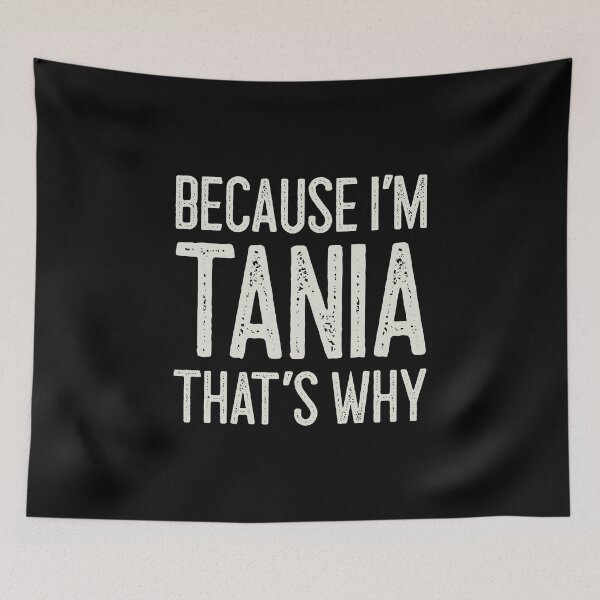 Item preview, Because I’m Tania That’s Why Funny Personalized Name designed and sold by MariosNydras.
