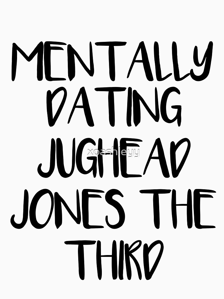 Mentally dating Jughead Jones the third by xoashleyy