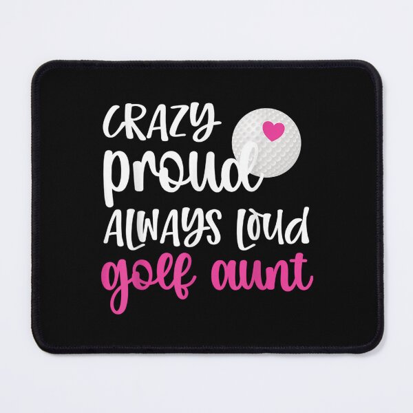 Item preview, Crazy Proud Always Loud Golf Aunt Of A Golfer  designed and sold by doriaali.