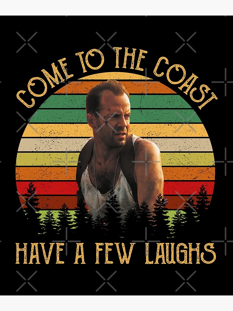Come To The Coast Have A Few Laughs "John Mcclane Come To The Coast Have A Few Laughs" Poster for Sale by