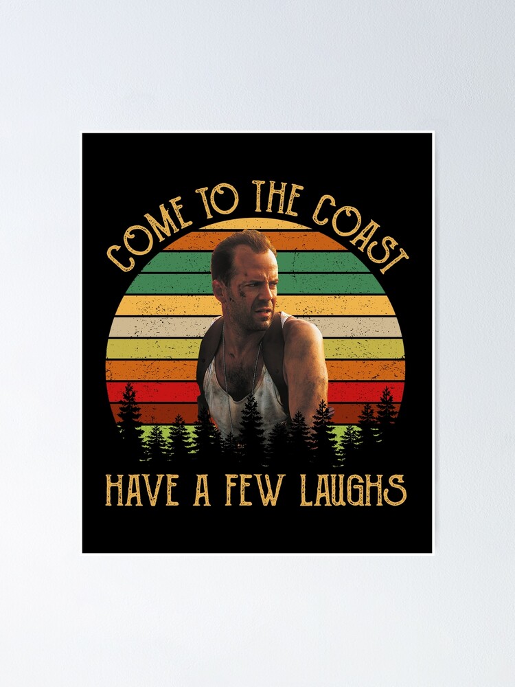 Come To The Coast Have A Few Laughs "John Mcclane Come To The Coast Have A Few Laughs" Poster for Sale by