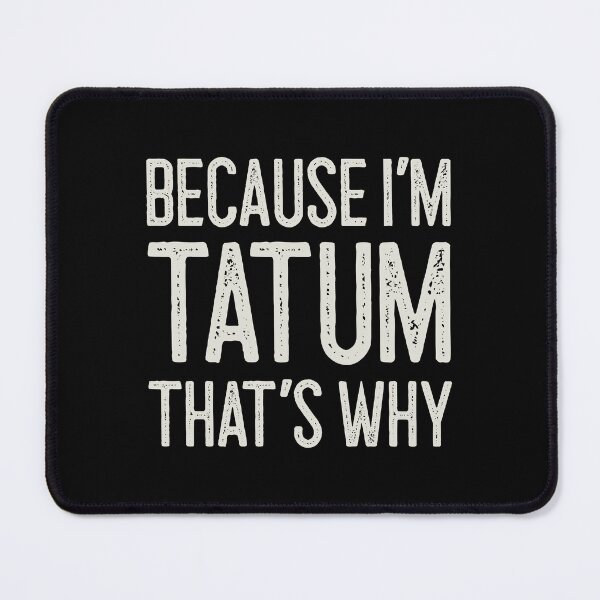 Item preview, Βecause I’m Tatum That’s Why Funny Personalized Name designed and sold by MariosNydras.