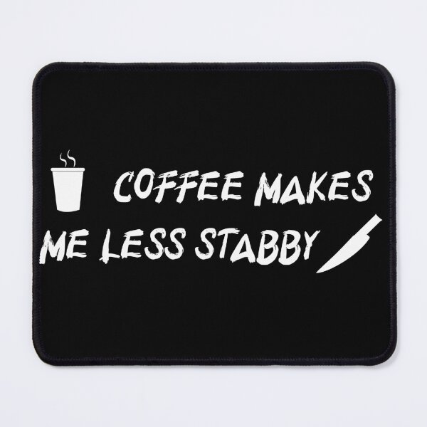 Item preview, Coffee Makes Me Less Stabby | Caffeine lovers designed and sold by WhatThePop.