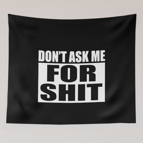Item preview, Don't ask me for shit designed and sold by JohnGrandon.