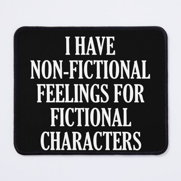 Item preview, I have non-fictional feelings for fictional characters designed and sold by JohnGrandon.