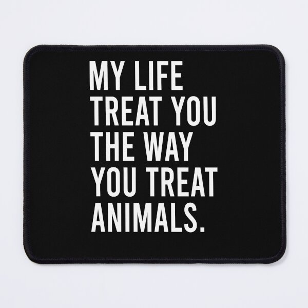 Item preview, May life treat you the way you treat animals designed and sold by MachioCooran.