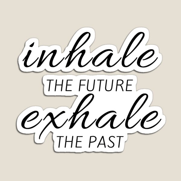 Inhale the Future Exhale the Past Engraved Wooden Sign