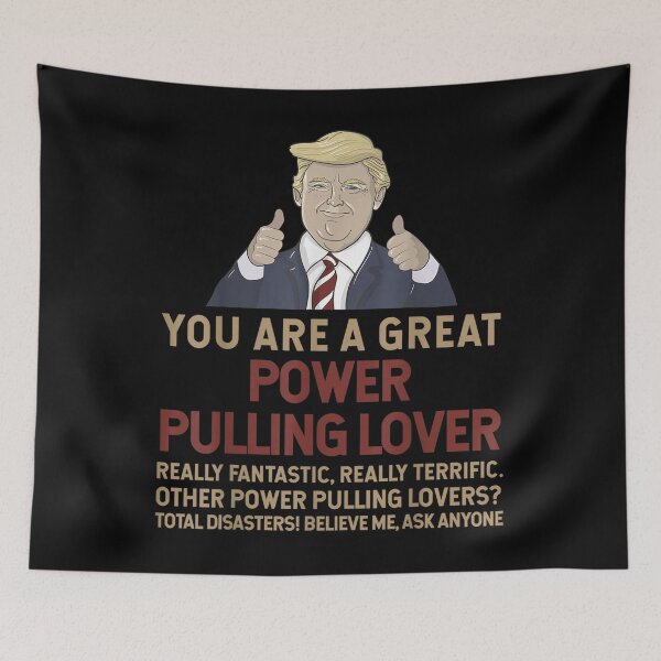 Item preview, Trump You Are A Great Great Power Pulling Lover  designed and sold by terrycar.