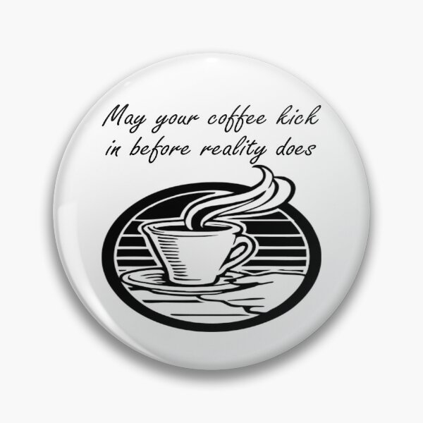 Item preview, May your coffee kick in before reality does designed and sold by Becky Hunter.