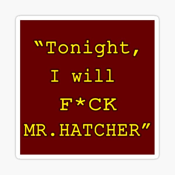 "Tonight, I will F*CK MR. HATCHER" Sticker