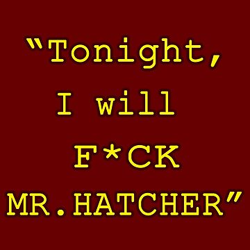 Artwork thumbnail, "Tonight, I will F*CK MR. HATCHER" by Junkyard Animations