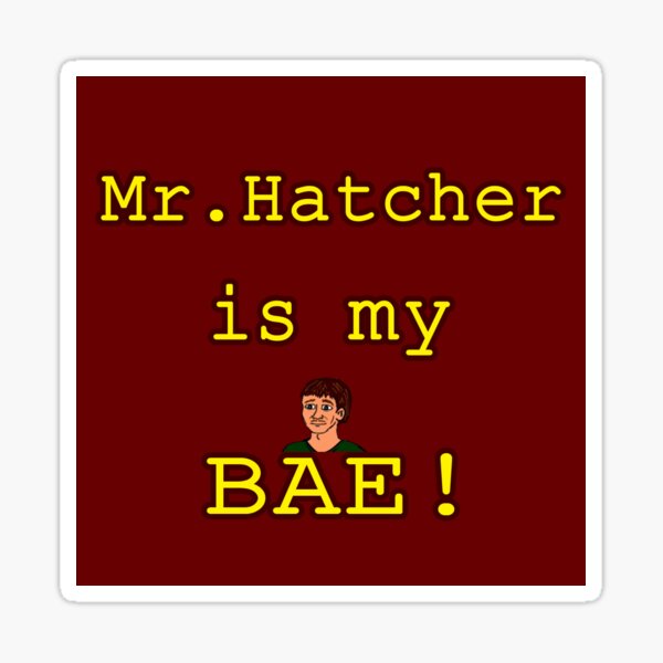 Mr. Hatcher is my BAE! Sticker