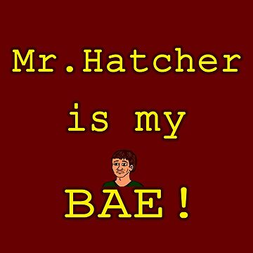 Artwork thumbnail, Mr. Hatcher is my BAE! by Junkyard Animations