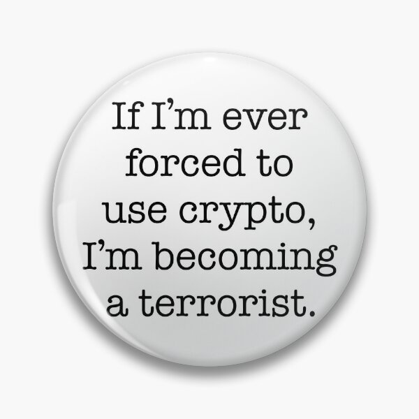 Item preview, If I'm Ever Forced To Use Crypto I'm Becoming a Terrorist designed and sold by JessicaAmber.