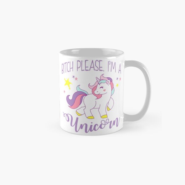 Bitch Please, I'm a Unicorn Classic Mug
