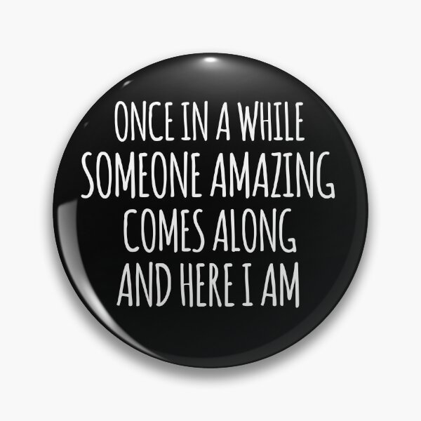 Item preview, Once In A While Someone Amazing Comes Along Here I Am Funny Gift designed and sold by Georgiodaccache.