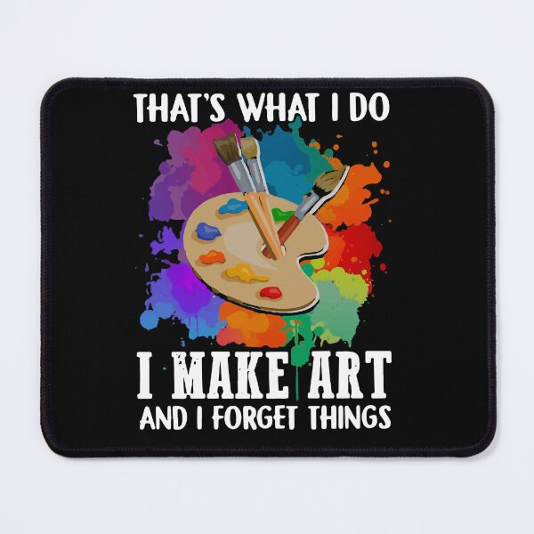 Item preview, That’s What I Do I Make Art And I Forget Things designed and sold by loat904.