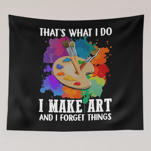 Item preview, That’s What I Do I Make Art And I Forget Things designed and sold by loat904.