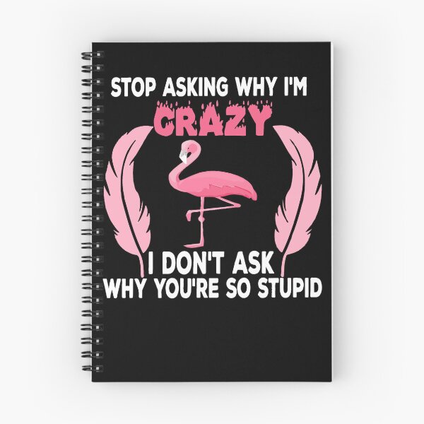 Item preview, Funny Flamingo Stop Asking Why I'm Crazy designed and sold by loat904.