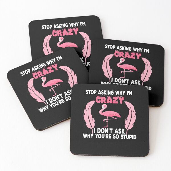 Item preview, Funny Flamingo Stop Asking Why I'm Crazy designed and sold by loat904.