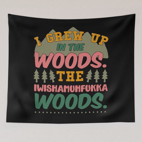 Item preview, I grew up in the woods the iwishamuhfukka woods designed and sold by loat904.