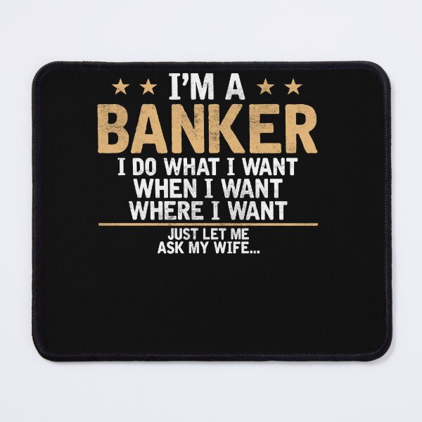 Item preview, I'm a Banker i do what i want Bankers designed and sold by loat904.