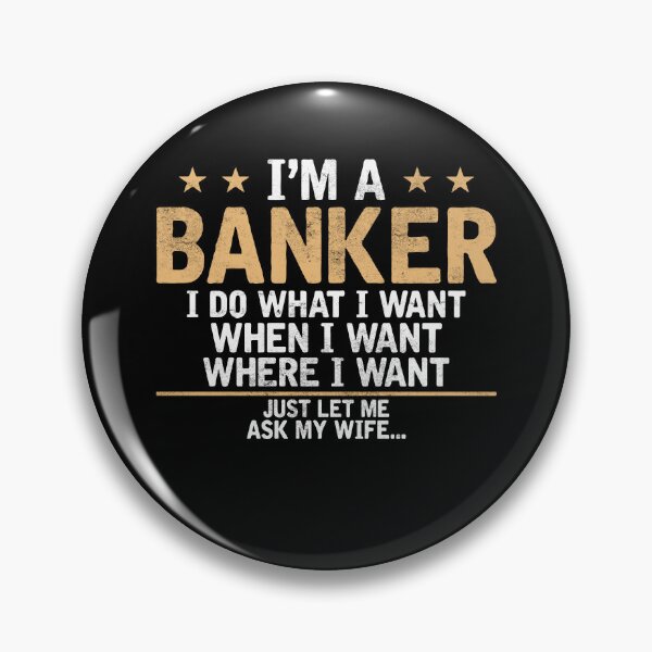 Item preview, I'm a Banker i do what i want Bankers designed and sold by loat904.