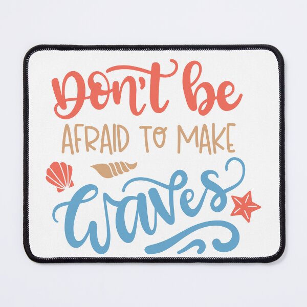 Item preview, Don't Be Afraid To Make Waves designed and sold by Tia-Ako.