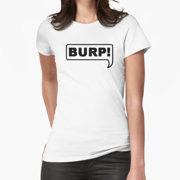 Burp!.....pardon Fitted T-Shirt
