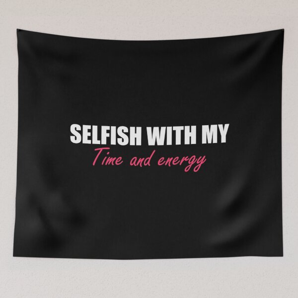 Item preview, Simple design selfish with my time and energy Classic . designed and sold by cardnoicgoth.