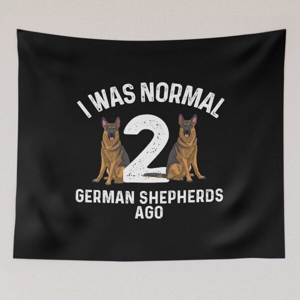 Item preview, I Was Normal 2 German Shepherd Ago Best German Shepherd Art Dog German Shepherd Lover designed and sold by PerkinsAarav.