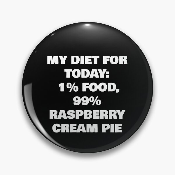 Item preview, MY DIET FOR TODAY: 1% FOOD, 99%    RASPBERRY CREAM PIE designed and sold by joebrad.